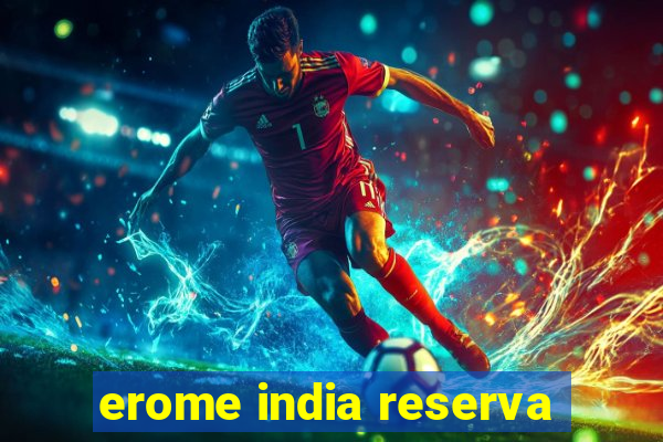 erome india reserva